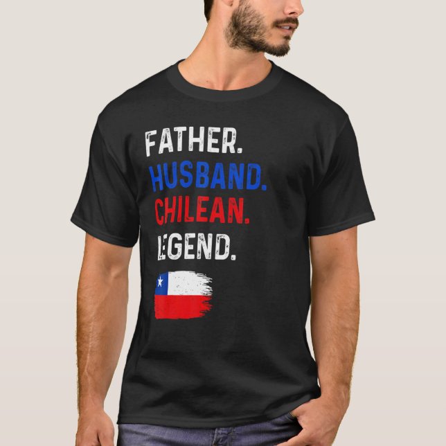 Father Husband Chilean Legend Proud Dad Chile Flag T-Shirt (Front)