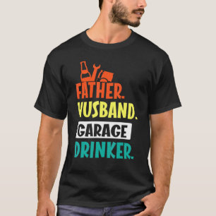 Father Husband Garage Beer Wine Drinker Daddy Son  T-Shirt