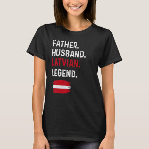 Father Husband Latvian Legend Proud Dad Latvia Fla T-Shirt