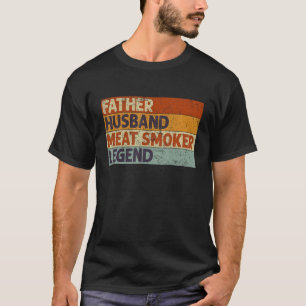 Father Husband Meat Smoker Legend Barbecue Dad Gri T-Shirt