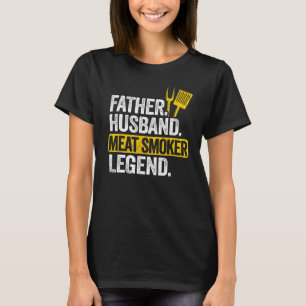 Father Husband Meat Smoker Legend Grilling Dad Mea T-Shirt