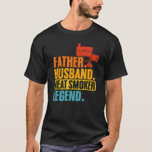 Father Husband Meat Smoker Legend Grilling Dad Mea T-Shirt