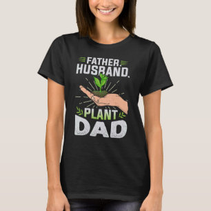 Father Husband Plant Dad Planter Landscapers Garde T-Shirt