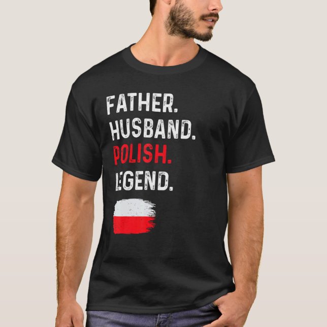 Father Husband Polish Legend Proud Dad Poland Flag T-Shirt (Front)