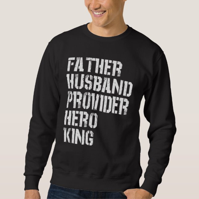 Father Husband Provider Hero King  Daddy Father s  Sweatshirt (Front)