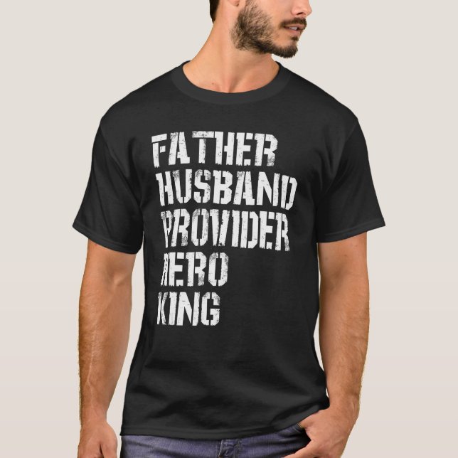 Father Husband Provider Hero King  Daddy Father s  T-Shirt (Front)