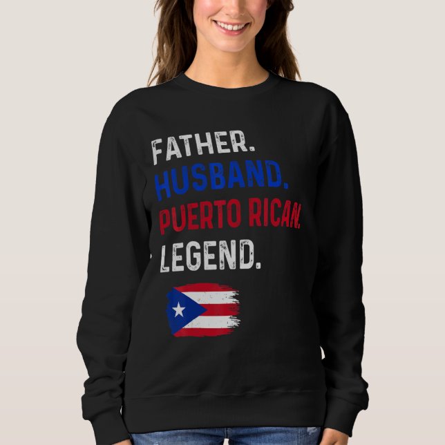 Father Husband Puerto Rican Legend Proud Dad Rico  Sweatshirt (Front)