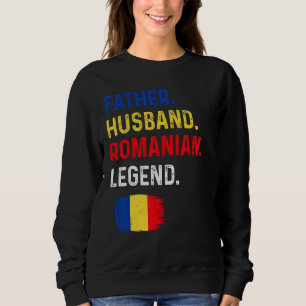 Father Husband Romanian Legend Proud Dad Romania F Sweatshirt