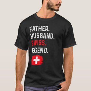 Father Husband Swiss Legend Proud Dad Switzerland  T-Shirt