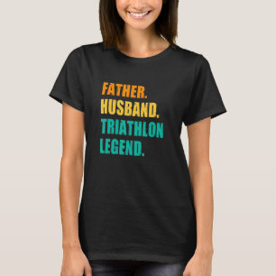 Father Husband Triathlon Legend Running Cycling Sp T-Shirt
