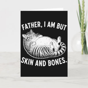 Father, I Am But Skin And Bones Funny Cat Dad Cat Card