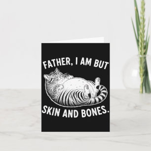 Father, I Am But Skin And Bones Funny Cat Dad Cat  Card