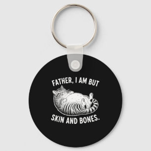 Father, I Am But Skin And Bones Funny Cat Dad Cat Key Ring