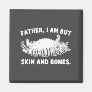 Father, I Am But Skin And Bones Funny Cat Dad Cat  Magnet