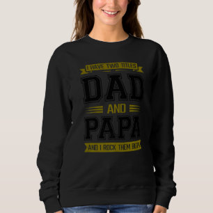 Father I Have Two Titles Dad And Papa I Rock Them Sweatshirt