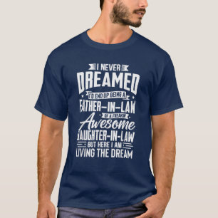 Father-in-Law Living The Dream Funny Family T-Shirt