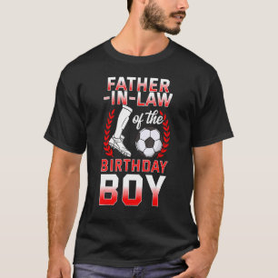 Father In Law Of The Birthday Boy Soccer Player Bd T-Shirt