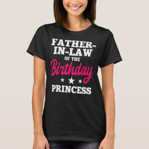Father In Law Of The Birthday Princess Party Bday T-Shirt