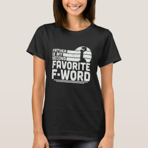 Father Is My Second Favourite F Word Birthday Fa T-Shirt