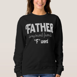 Father Is My Second Favourite F Word Cool Parents Sweatshirt