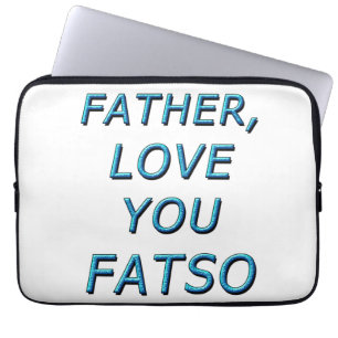 FATHER, LOVE YOU FATSO 1 LAPTOP SLEEVE