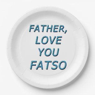 FATHER, LOVE YOU FATSO 1 PAPER PLATE