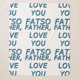 FATHER, LOVE YOU FATSO 1 SHERPA BLANKET