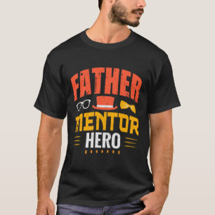 Father Mentor Hero T-Shirt – Inspirational Gift