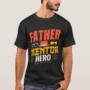 Father Mentor Hero T-Shirt – Inspirational Gift 