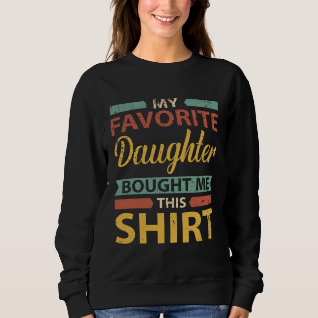 Father Mother Family  My Favorite Daughter Bought  Sweatshirt (Front)