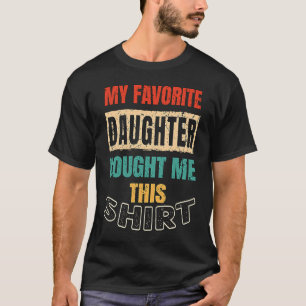 Father Mother Family  My Favourite Daughter Bought T-Shirt