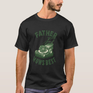 Father Mows Best Dad Lawn Mower Gardener Grass Cut T-Shirt