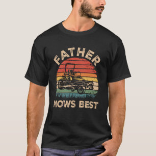 Father Mows Best Funny Fathers Day Dad Jokes Lawn  T-Shirt