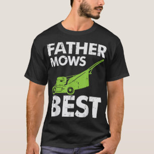 Father Mows Best Funny Fathers Day Lawn Mowing Dad T-Shirt