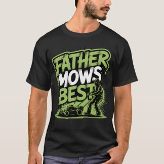 Father Mows Best – Street Style Lawn King  T-Shirt