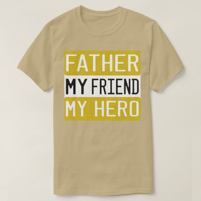 Father My Friend My Hero T-Shirt (Design Front)