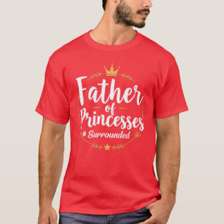 Father Of Princesses Proud Girl Dad Father funny T-Shirt