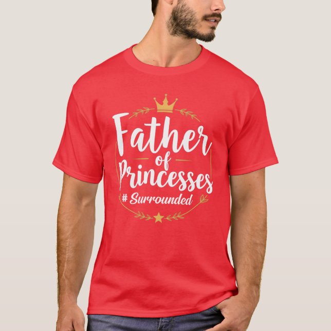 Father Of Princesses Proud Girl Dad Father funny T-Shirt (Front)