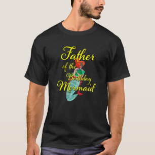 Father of the Birthday Mermaid Daughter Bday Girl T-Shirt