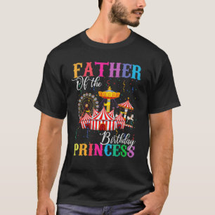 Father of the Birthday Princess Girl Circus Birthd T-Shirt