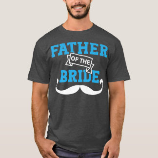 Father Of The Bride Dad Wedding Marriage for Men  T-Shirt