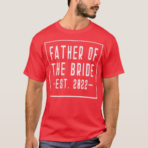 Father of the Bride Est 2022 Bachelor Wedding Dad T-Shirt