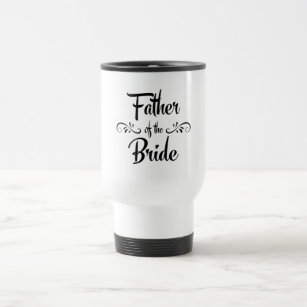 Father of the Bride Funny Rehearsal Dinner Travel Mug