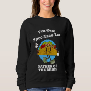 Father of the Bride Funny Taco Wedding Party Dad Q Sweatshirt