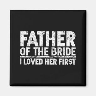 Father Of The Bride I Love Her First Wedding  Magnet
