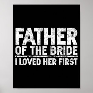 Father Of The Bride I Love Her First Wedding Poster