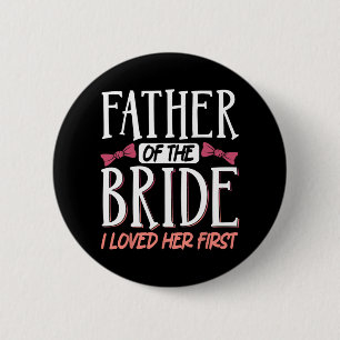 Father Of The Bride I Loved Her First 6 Cm Round Badge