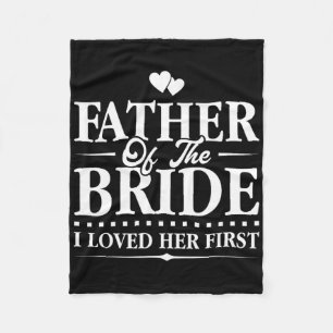 Father Of The Bride - I Loved Her First - Bridal Fleece Blanket