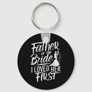 Father Of The Bride I Loved Her First Marriage Wed Key Ring