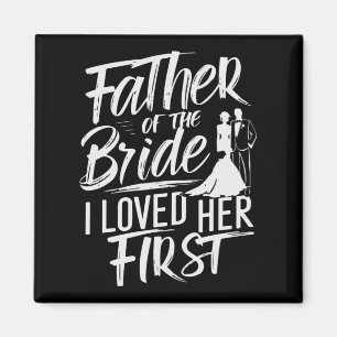 Father Of The Bride I Loved Her First Marriage Wed Magnet